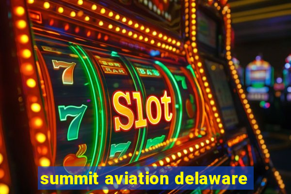 summit aviation delaware